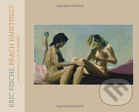Kniha: Fischl Eric Beach Paintings (A. M. Homes a Eric Fischl). Rizzoli Universe, 2009 Kniha: Fischl Eric Beach Paintings (A. M. Homes a Eric Fischl). Rizzoli Universe, 2009