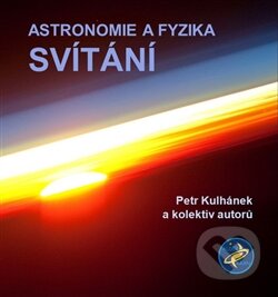 Kniha: Astronomie a fyzika - Svítání (Petr Kulhánek a kolektív). Aldebaran, 2014 Kniha: Astronomie a fyzika - Svítání (Petr Kulhánek a kolektív). Aldebaran, 2014