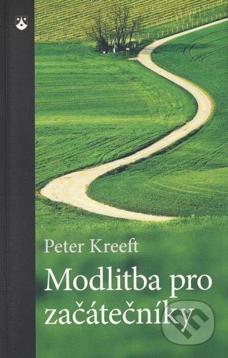 Kniha: Modlitba pro začátečníky (Peter Kreeft). Karmelitánské nakladatelství, 2014 Kniha: Modlitba pro začátečníky (Peter Kreeft). Karmelitánské nakladatelství, 2014