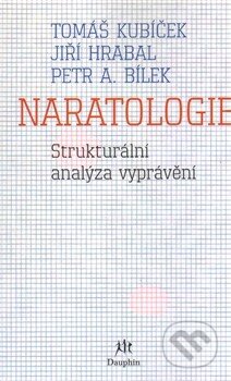 Kniha: Naratologie (Jiří Hrabal, Petr A. Bílek a Tomáš Kubíček). Dauphin, 2014 Kniha: Naratologie (Jiří Hrabal, Petr A. Bílek a Tomáš Kubíček). Dauphin, 2014