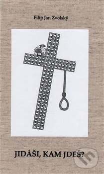 Kniha: Jidáši, kam jdeš? (Filip Jan Zvolský). Zvolský Filip Jan, 2014 Kniha: Jidáši, kam jdeš? (Filip Jan Zvolský). Zvolský Filip Jan, 2014