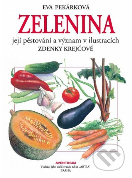 Kniha: Zelenina, její pěstování a význam (Eva Pekárková). Aventinum, 2014 Kniha: Zelenina, její pěstování a význam (Eva Pekárková). Aventinum, 2014