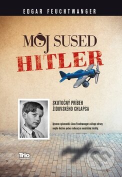 Kniha: Môj sused Hitler (Edgar Feuchtwanger). Trio Publishing, 2014 Kniha: Môj sused Hitler (Edgar Feuchtwanger). Trio Publishing, 2014