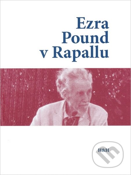 Kniha: Ezra Pound v Rapallu (Autorský kolektiv). H&H, 2014 Kniha: Ezra Pound v Rapallu (Autorský kolektiv). H&H, 2014