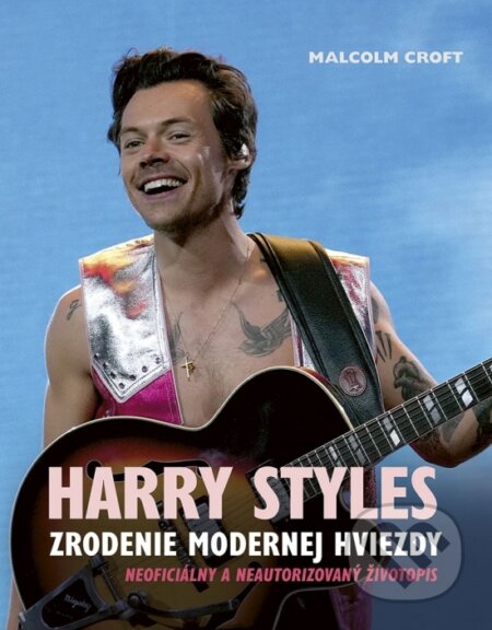 Kniha: Harry Styles: Zrodenie modernej hviezdy (Malcolm Croft), 2023 Kniha: Harry Styles: Zrodenie modernej hviezdy (Malcolm Croft), 2023