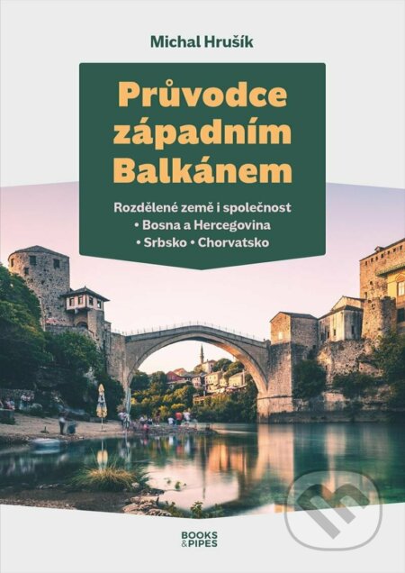 Kniha: Průvodce západním Balkánem (Michal Hrušík). Books & Pipes, 2023 Kniha: Průvodce západním Balkánem (Michal Hrušík). Books & Pipes, 2023