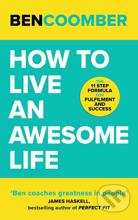 Kniha: How To Live An Awesome Life (Ben Coomber). John Murray, 2022 Kniha: How To Live An Awesome Life (Ben Coomber). John Murray, 2022