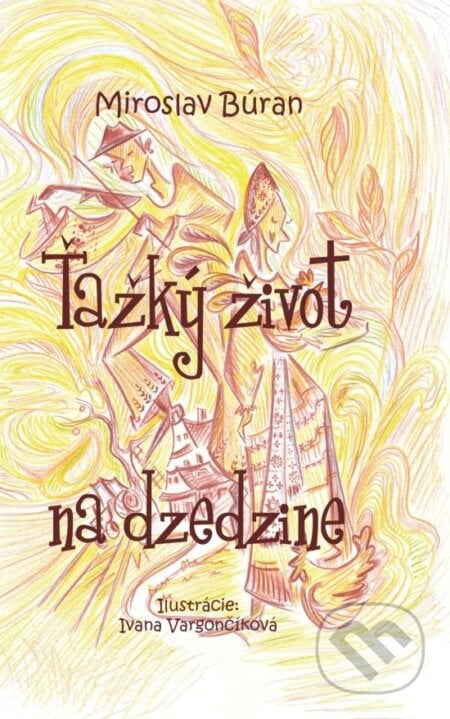 Ťažký život na dzedzine - Miroslav Búran, Ivana Vargončíková (Ilustrátor), Signis, 2022