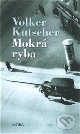 Kniha: Mokrá ryba (Volker Kutscher). Moba, 2023 Kniha: Mokrá ryba (Volker Kutscher). Moba, 2023