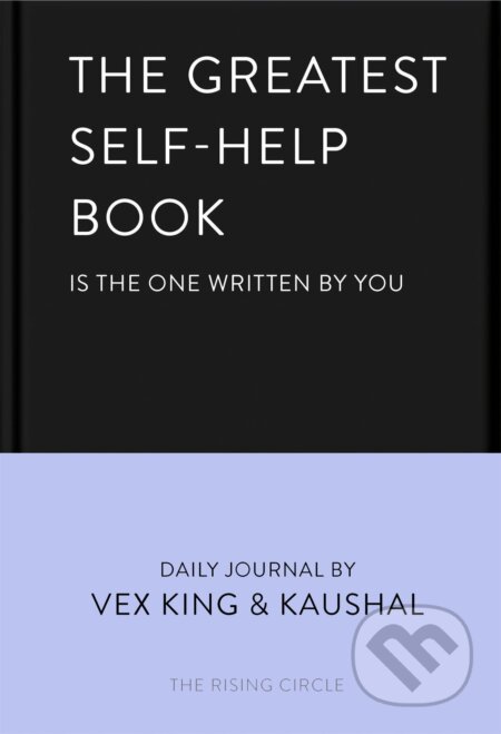 Kniha: The Greatest Self-Help Book (Kaushal, The Rising Circle a Vex King). Bluebird Books, 2022 Kniha: The Greatest Self-Help Book (Kaushal, The Rising Circle a Vex King). Bluebird Books, 2022
