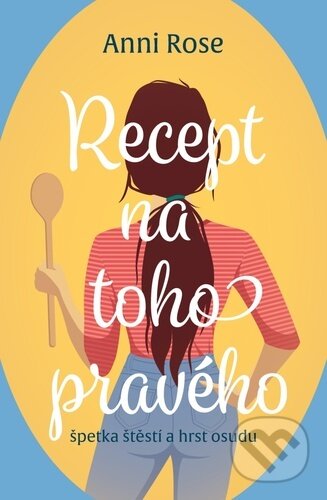 Kniha: Recept na toho pravého (Anni Rose). Red, 2023 Kniha: Recept na toho pravého (Anni Rose). Red, 2023
