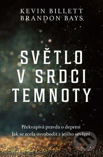 Kniha: Světlo v srdci temnoty (Brandon Bays a Kevin Billett). Via, 2023 Kniha: Světlo v srdci temnoty (Brandon Bays a Kevin Billett). Via, 2023