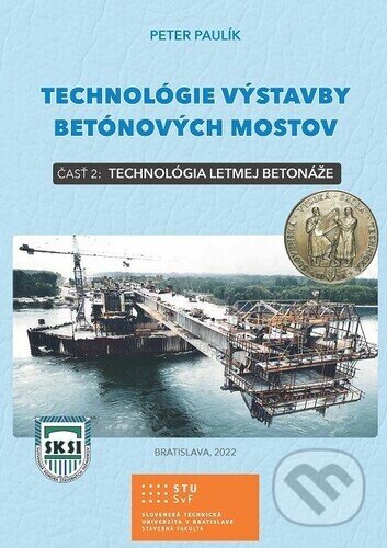 Kniha: Technológie výstavby betónových mostov - časť 2 (Peter Paulík). ProPonti, 2023 Kniha: Technológie výstavby betónových mostov - časť 2 (Peter Paulík). ProPonti, 2023