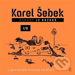 Kniha: Úzkost je rozkoš I/II (Karel Šebek). Dybbuk, 2023 Kniha: Úzkost je rozkoš I/II (Karel Šebek). Dybbuk, 2023