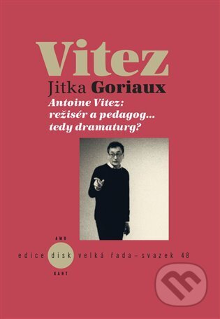 Kniha: Antoine Vitez: režisér a pedagog…tedy dramaturg? (Jitka Goriaux Pelechová). Akademie múzických umění, 2023 Kniha: Antoine Vitez: režisér a pedagog…tedy dramaturg? (Jitka Goriaux Pelechová). Akademie múzických umění, 2023