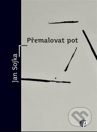 Kniha: Přemalovat pot (Jan Sojka). Protimluv, 2023 Kniha: Přemalovat pot (Jan Sojka). Protimluv, 2023