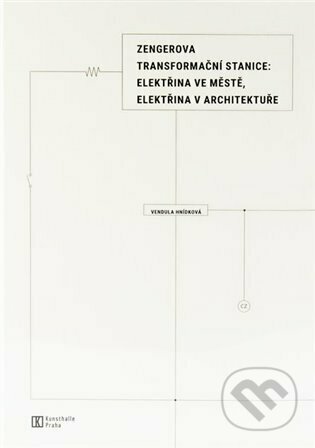 Kniha: Zengerova transformační stanice (Vendula Hnídková). Kunsthalle Praha, 2022 Kniha: Zengerova transformační stanice (Vendula Hnídková). Kunsthalle Praha, 2022
