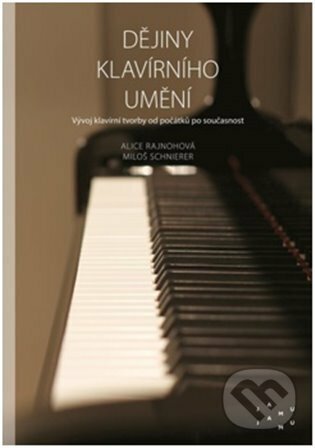 Kniha: Dějiny klavírního umění (Alice Rajnohová a Miloš Schnierer). JAMU, 2023 Kniha: Dějiny klavírního umění (Alice Rajnohová a Miloš Schnierer). JAMU, 2023