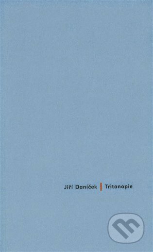 Kniha: Tritanopie (Jiří Daníček). Galerie Ztichlá klika, 2023 Kniha: Tritanopie (Jiří Daníček). Galerie Ztichlá klika, 2023