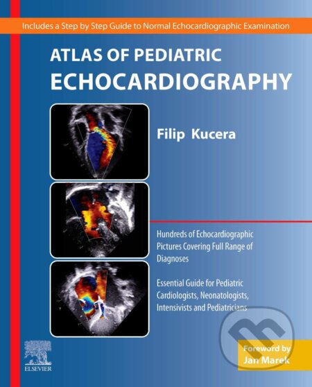 Kniha: Atlas of Pediatric Echocardiography (Filip Kucera). Elsevier Science, 2020 Kniha: Atlas of Pediatric Echocardiography (Filip Kucera). Elsevier Science, 2020