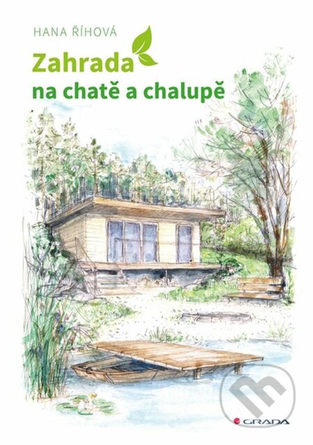 E-kniha: Zahrada na chatě a chalupě (Hana Říhová). Grada, 2022 E-kniha: Zahrada na chatě a chalupě (Hana Říhová). Grada, 2022