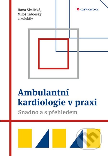 E-kniha: Ambulantní kardiologie v praxi (Hana Skalická, Miloš Táborský a kolektív). Grada, 2022 E-kniha: Ambulantní kardiologie v praxi (Hana Skalická, Miloš Táborský a kolektív). Grada, 2022