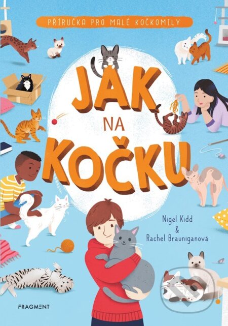 Kniha: Jak na kočku (Nigel Kidd a Rachel Braunigan). Nakladatelství Fragment, 2023 Kniha: Jak na kočku (Nigel Kidd a Rachel Braunigan). Nakladatelství Fragment, 2023