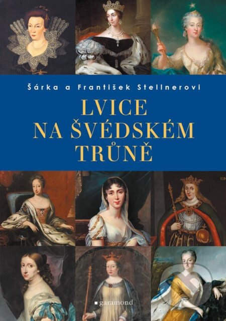 Kniha: Lvice na švédském trůně (František Stellner a Šárka Stellner). Garamond, 2023 Kniha: Lvice na švédském trůně (František Stellner a Šárka Stellner). Garamond, 2023