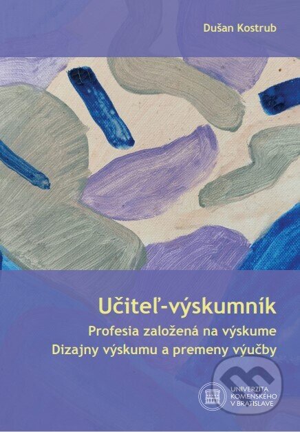 Kniha: Učiteľ - výskumník (Dušan Kostrub). Univerzita Komenského Bratislava, 2022 Kniha: Učiteľ - výskumník (Dušan Kostrub). Univerzita Komenského Bratislava, 2022