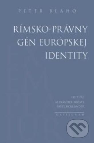 Kniha: Rímsko-právny gén európskej identity (Peter Blaho). Absynt-Kalligram, 2022 Kniha: Rímsko-právny gén európskej identity (Peter Blaho). Absynt-Kalligram, 2022