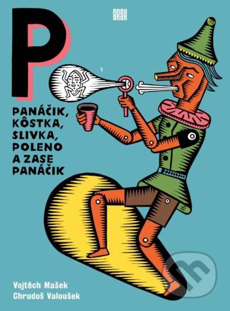 Kniha: Panáčik, kôstka, slivka, poleno a zase panáčik (Chrudoš Valoušek a Vojtěch Mašek). BRAK, 2023 Kniha: Panáčik, kôstka, slivka, poleno a zase panáčik (Chrudoš Valoušek a Vojtěch Mašek). BRAK, 2023