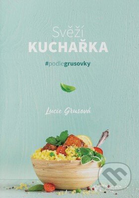 Kniha: Svěží kuchařka (Lucie Grusová). Lucie Grusová, 2023 Kniha: Svěží kuchařka (Lucie Grusová). Lucie Grusová, 2023