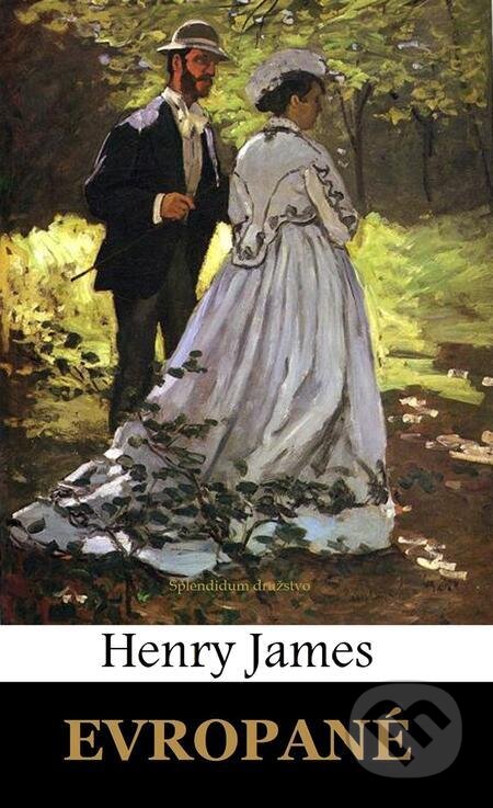 E-kniha: Evropané (Henry James). Splendidum družstvo E-kniha: Evropané (Henry James). Splendidum družstvo