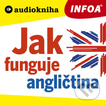 Audiokniha: Jak funguje angličtina (Různí). INFOA, 2022 Audiokniha: Jak funguje angličtina (Různí). INFOA, 2022