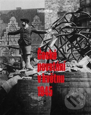 Kniha: České povstání v květnu 1945 (František Emmert). Muzeum paměti XX.století, 2023 Kniha: České povstání v květnu 1945 (František Emmert). Muzeum paměti XX.století, 2023