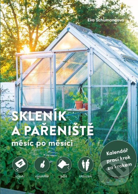 Kniha: Skleník a pařeniště měsíc po měsíci (Eva Schumannová). Esence, 2023 Kniha: Skleník a pařeniště měsíc po měsíci (Eva Schumannová). Esence, 2023