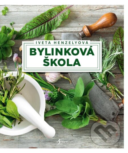 Kniha: Bylinková škola (český jazyk) (Iveta Henzelyová). Esence, 2023 Kniha: Bylinková škola (český jazyk) (Iveta Henzelyová). Esence, 2023