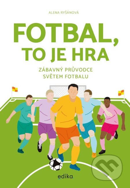 Kniha: Fotbal, to je hra (Alena Ryšánová). Edika, 2023 Kniha: Fotbal, to je hra (Alena Ryšánová). Edika, 2023