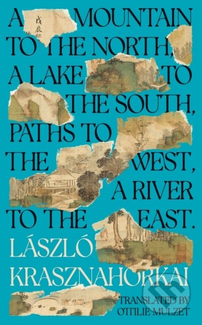 Kniha: A Mountain to the North, A Lake to The South, Paths to the West, A River to the East (Laszlo Krasznahorkai). Tuskar Rock Press, 2023 Kniha: A Mountain to the North, A Lake to The South, Paths to the West, A River to the East (Laszlo Krasznahorkai). Tuskar Rock Press, 2023