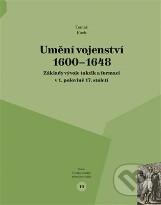 Kniha: Umění vojenství 1600 - 1648 (Tomáš Koch). Veduta, 2023 Kniha: Umění vojenství 1600 - 1648 (Tomáš Koch). Veduta, 2023