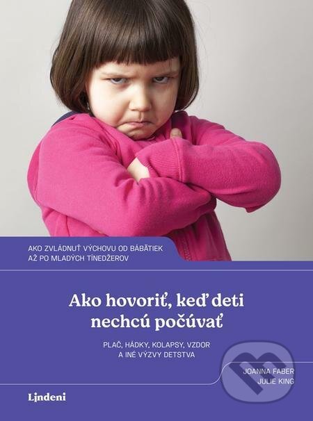 E-kniha: Ako hovoriť, keď deti nechcú počúvať (Joanna Faber a Julie King). Lindeni E-kniha: Ako hovoriť, keď deti nechcú počúvať (Joanna Faber a Julie King). Lindeni