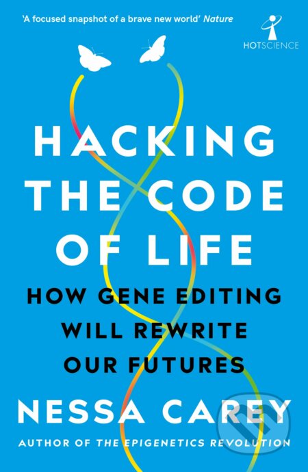 Kniha: Hacking the Code of Life (Nessa Carey). Icon Books, 2020 Kniha: Hacking the Code of Life (Nessa Carey). Icon Books, 2020