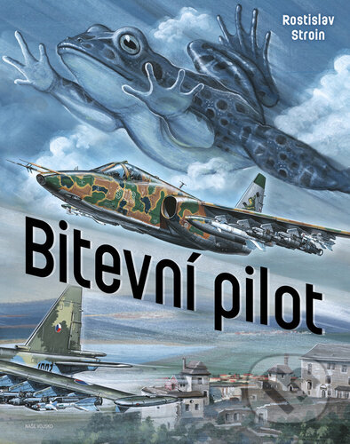 Kniha: Bitevní pilot (Rostislav Stroin). Naše vojsko CZ, 2022 Kniha: Bitevní pilot (Rostislav Stroin). Naše vojsko CZ, 2022