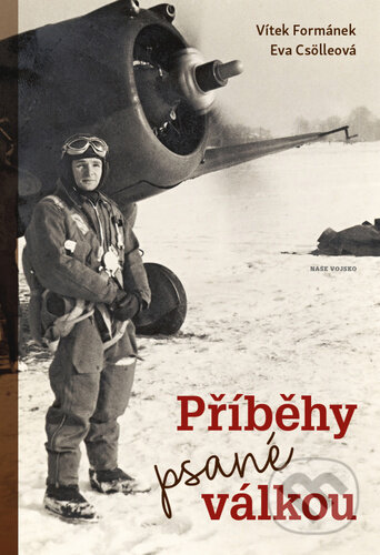Kniha: Příběhy psané válkou (Vítek Formánek a Eva Csölleová). Naše vojsko CZ, 2022 Kniha: Příběhy psané válkou (Vítek Formánek a Eva Csölleová). Naše vojsko CZ, 2022