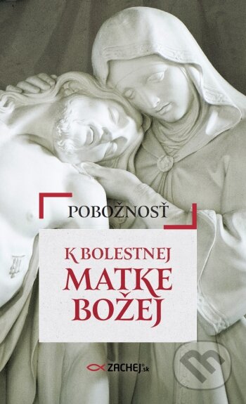 Kniha: Pobožnosť k Bolestnej Matke Božej (Zachej). Zachej, 2023 Kniha: Pobožnosť k Bolestnej Matke Božej (Zachej). Zachej, 2023