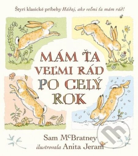 Kniha: Mám ťa veľmi rád po celý rok (Sam McBratney). Svojtka&Co., 2023 Kniha: Mám ťa veľmi rád po celý rok (Sam McBratney). Svojtka&Co., 2023