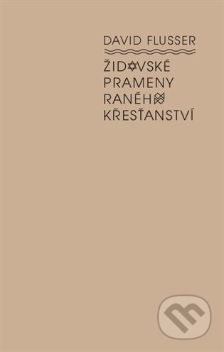 Kniha: Židovské prameny raného křesťanství (David Flusser). Herrmann & synové, 2023 Kniha: Židovské prameny raného křesťanství (David Flusser). Herrmann & synové, 2023