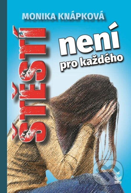 Kniha: Štěstí není pro každého (Monika Knápková). Petrklíč, 2023 Kniha: Štěstí není pro každého (Monika Knápková). Petrklíč, 2023