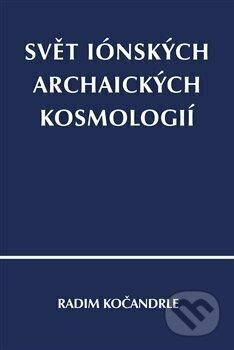 Kniha: Svět iónských archaických kosmologií (Radim Kočandrle). Pavel Mervart, 2023 Kniha: Svět iónských archaických kosmologií (Radim Kočandrle). Pavel Mervart, 2023