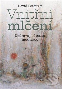 Kniha: Vnitřní mlčení (David Peroutka). Pavel Mervart, 2023 Kniha: Vnitřní mlčení (David Peroutka). Pavel Mervart, 2023